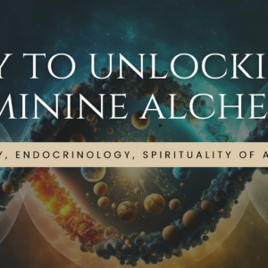 WEBINAR: “Key to Unlocking Feminine Alchemy”